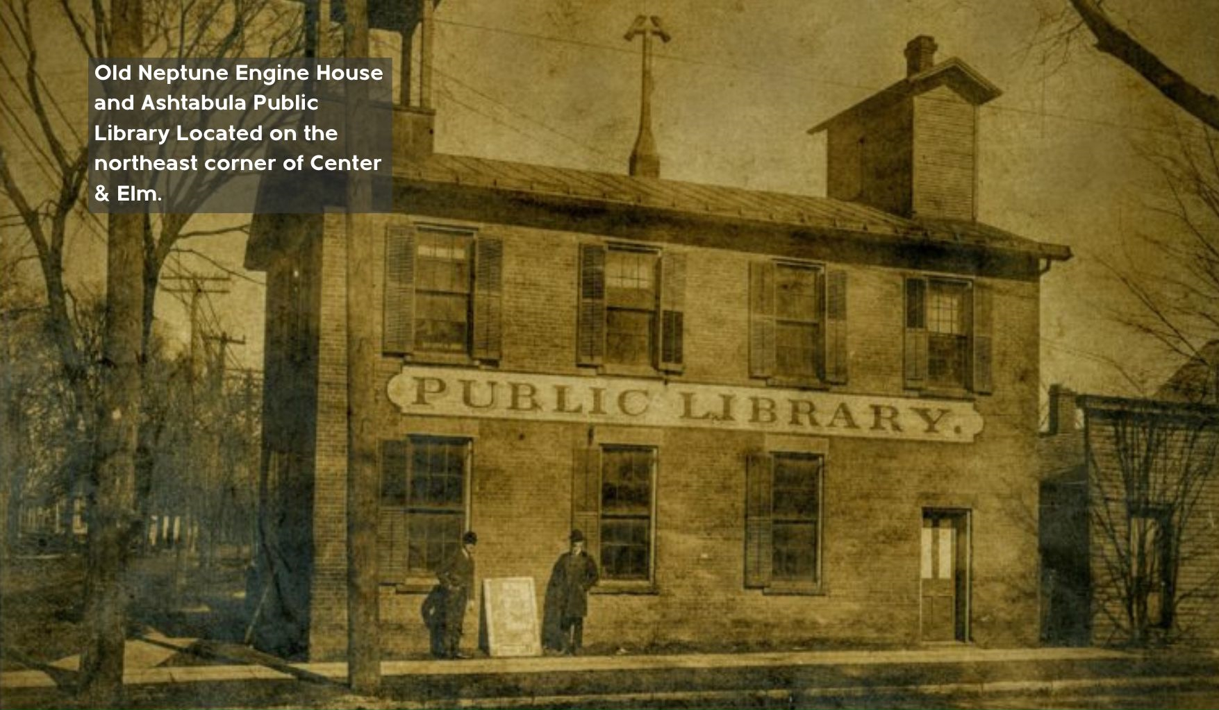 Old Neptune Engine House and Ashtabula Public Library Located on the northeast corner of Center & Elm.